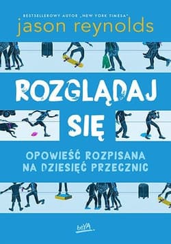 Rozglądaj się. Opowieść rozpisana na dziesięć przecznic - Jason Reynolds