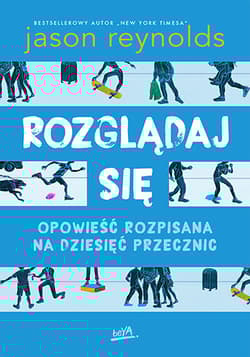 Rozglądaj się. Opowieść rozpisana na dziesięć przecznic - Jason Reynolds