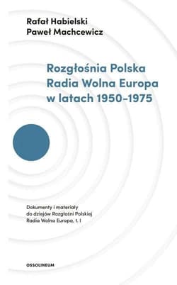 Rozgłośnia Polska Radia Wolna Europa w latach 1950-1975 - Habielski Rafał, Paweł Machcewicz