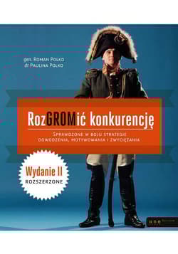 RozGROMić konkurencję Sprawdzone w boju strategie dowodzenia, motywowania i zwyciężania - Polko Paulina, Polko Roman