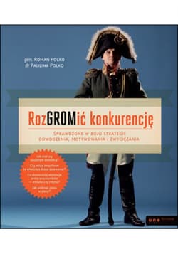 RozGROMić konkurencję. Sprawdzone w boju strategie dowodzenia, motywowania i zwyciężania - ebook - Polko Paulina, Polko Roman