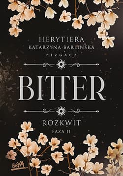 Rozkwit. Faza 2. Bitter - P.S. Herytiera Pizgacz