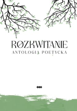 Rozkwitanie Antologia poetycka - Kryściak H., Bober I., Stanisławowska M., Andrukiewicz E., Reggel J., Michałowska K.