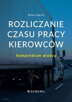 Rozliczanie czasu pracy kierowców. Kompendium wiedzy - Błażej Suproń