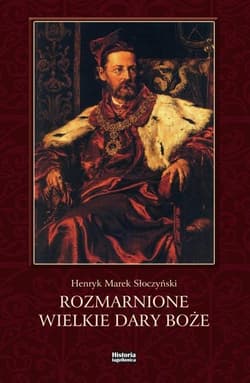 Rozmarnione wielkie dary Boże - Słoczyński Henryk Marek