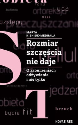 Rozmiar szczęścia nie daje. O zaburzeniach odżywiania i nie tylko - Marta Kieniuk-Mędrala