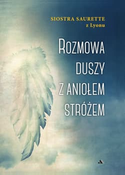 Rozmowa duszy z aniołem stróżem - Siostra Saurette z Lyonu