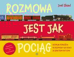 Rozmowa jest jak pociąg Wizualne podejście do rozmowy dla dzieci ze spektrum autyzmu - Joel Shaul