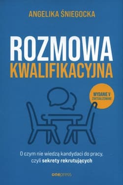 Rozmowa kwalifikacyjna  czym nie wiedzą kandydaci do pracy, czyli sekrety rekrutujących. - Angelika Śniegocka