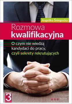 Rozmowa kwalifikacyjna O czym nie wiedzą kandydaci do pracy czyli sekrety  rekrutujących - Angelika Śniegocka