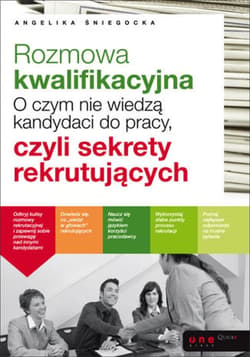 Rozmowa kwalifikacyjna. O czym nie wiedzą kandydaci do pracy, czyli sekrety rekrutujących - ebook - Angelika Śniegocka