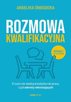 Rozmowa kwalifikacyjna. O czym nie wiedzą kandydaci do pracy, czyli sekrety rekrutujących. Wydanie 5 - audiobook - Angelika Śniegocka