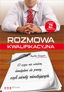 Rozmowa kwalifikacyjna. O czym nie wiedza kandydaci do pracy, czyli sekrety rekrutujących. Wydanie II rozszerzone - ebook - Angelika Śniegocka