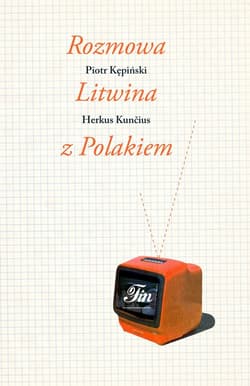 Rozmowa Litwina z Polakiem - Kępiński Piotr, Herkus Kuncius