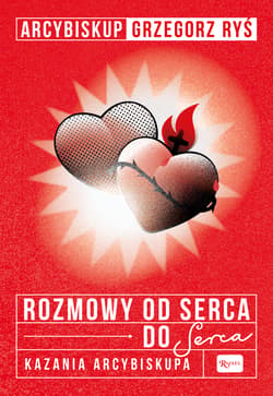 Rozmowa od serca do Serca. Kazania arcybiskupa - Grzegorz Ryś