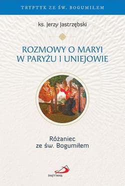 Rozmowy o Maryi w Paryżu i Uniejowie - Jerzy Ks Jastrzębski