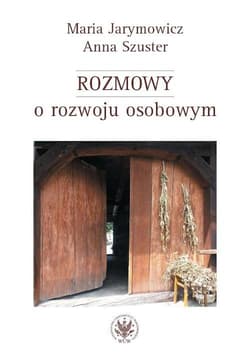 Rozmowy o rozwoju osobowym  Od koncentracji na sobie i swoich do otwartości na świat i altruizmu - Jarymowicz Maria, Anna Szuster