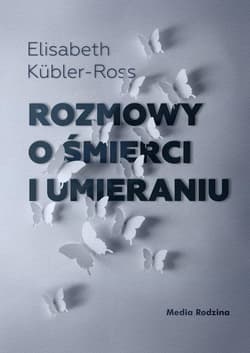 Rozmowy o śmierci i umieraniu - Elizabeth Kübler-Ross