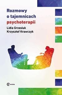 Rozmowy o tajemnicach psychoterapii - Grzesiuk Lidia, Krzysztof Krawczyk