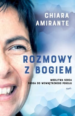 Rozmowy z Bogiem. Modlitwa serca. Droga do wewnętrznego pokoju - Chiara Amirante