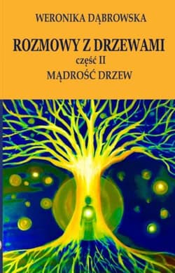 Rozmowy z drzewami Część 2 Mądrość drzew - Weronika Dąbrowska