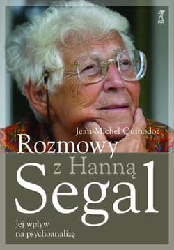 Rozmowy z Hanną Segal Jej wpływ na psychoanalizę - Segal Hanna, Quinodoz Jean-Michel