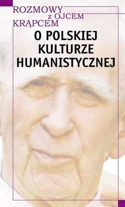 Rozmowy z o. Krąpcem. O polskiej kulturze human. - Mieczysław A. Krąpiec, Mazur Piotr