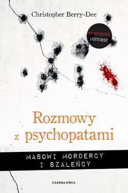 Rozmowy z psychopatami Masowi mordercy i szaleńcy - Christopher Berry-Dee