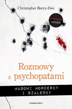 Rozmowy z psychopatami Masowi mordercy i szaleńcy - Christopher Berry-Dee