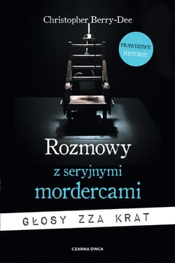 Rozmowy z seryjnymi mordercami Głosy zza krat - Christopher Berry-Dee