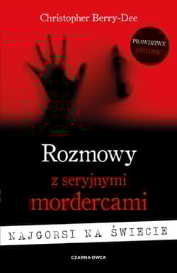 Rozmowy z seryjnymi mordercami Najgorsi na świecie - Christopher Berry-Dee