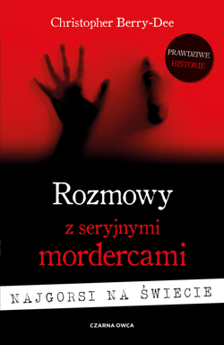 Rozmowy z seryjnymi mordercami. Najgorsi na świecie wyd. 2026 - Christopher Berry-Dee
