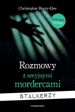 Rozmowy z seryjnymi mordercami Stalkerzy - Christopher Berry-Dee
