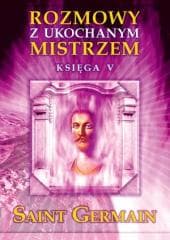 Rozmowy z Ukochanym Mistrzem. Księga 5 - Germain Saint