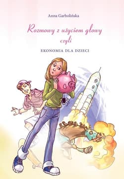 Rozmowy z użyciem głowy czyli ekonomia dla dzieci