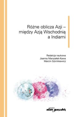 Różne oblicza Azji - między Azją Wschodnią a Indiami