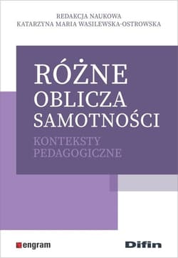 Różne oblicza samotności Konteksty pedagogiczne - Wasilewska-Ostrowska Katarzyna Maria redakcja naukowa