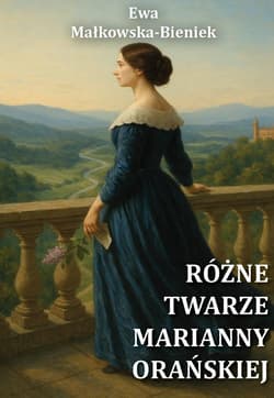 Różne twarze Marianny Orańskiej - Małkowska- Bieniek Ewa