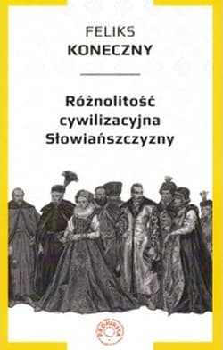 Różnolitość cywilizacyjna Słowiańszczyzny - Feliks Koneczny
