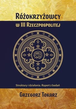 Różokrzyżowcy w III Rzeczypospolitej Struktury i działania. Raport z badań