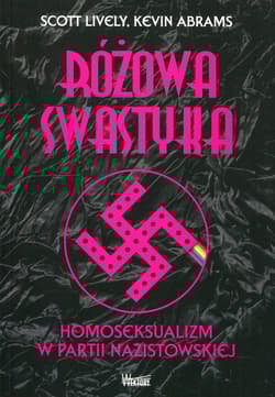 Różowa swastyka Homoseksualizm w partii nazistowskiej - Lively Scott, Abrams Kevin