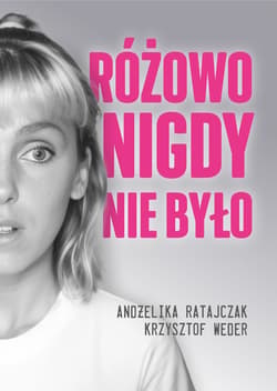 Różowo nigdy nie było - ebook - Andżelika Ratajczak, Krzysztof Weder