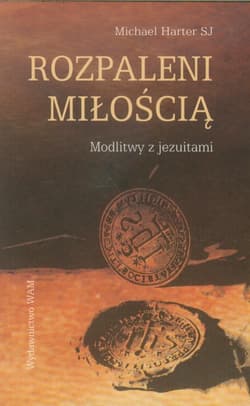 Rozpaleni miłością Modlitwy z jezuitami - Michael Harter
