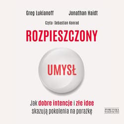 Rozpieszczony umysł. Jak dobre intencje i złe idee skazują pokolenia na porażkę - audiobook - Jonathan Haidt, Lukianoff Greg