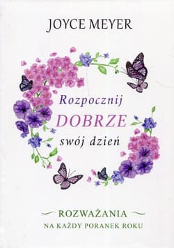 Rozpocznij dobrze swój dzień Rozważania na każdy poranek roku