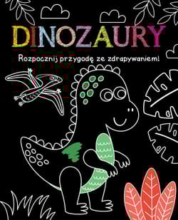 Rozpocznij przygodę ze zdrapywaniem! Dinozaury - Praca zbiorowa