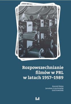 Rozpowszechnianie filmów w PRL w latach 1957-1989 - Konrad Klejsa, Grzechowiak Jarosław