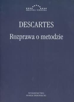 Rozprawa o metodzie Właściwego kierowania rozumem i poszukiwania prawdy w naukach - Rene Descartes
