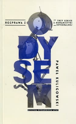 Rozprawa z Odysem Trzy szkice z humanistyki integralnej - Paweł Kuligowski