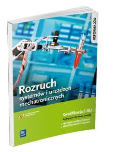 Rozruch urządzeń i systemów mechatronicznych E.18.1 Podręcznik do nauki zawodu technik mechatronik Technikum, Zasadnicza szkoła zawodowa - Goździaszek Piotr